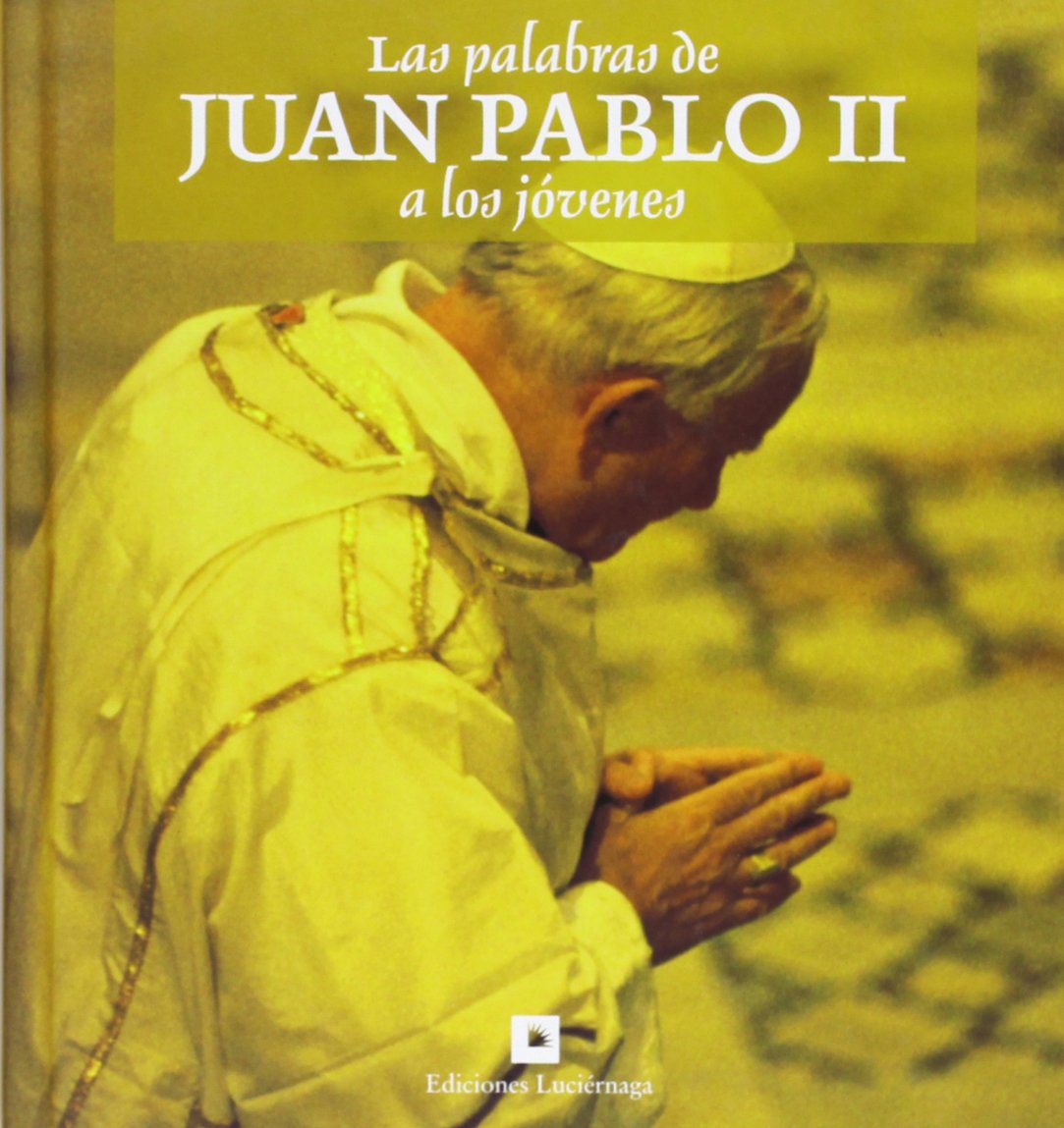 Las palabras de Juan Pablo II a los jóvenes (FILOSOFIAS Y RELIGIONES)
