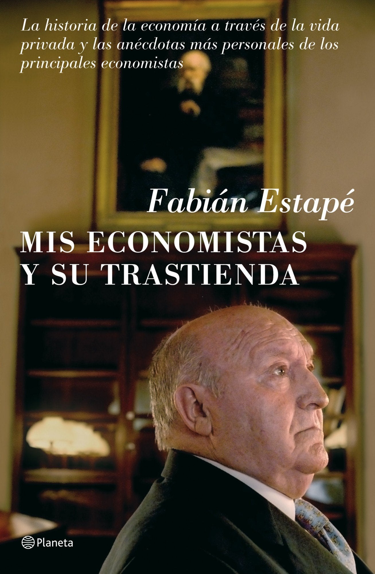 Mis economistas y su trastienda (Planeta)