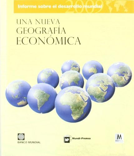 Informe sobre el desarrollo mundial 2009: Una nueva geografía económica (Economía)