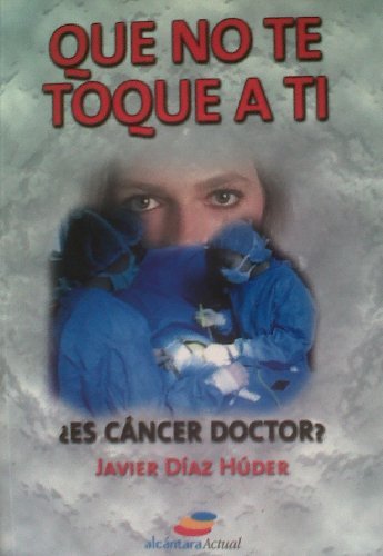 Que no te toque a ti: ¿es cancer,doctor?