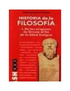 Historia de la filosofia 1 - de los origenes de Grecia al fin de la