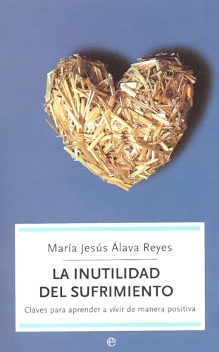 La inutilidad del sufrimiento: claves para aprender a vivir de manera positiva (BOLSILLO)