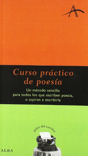 Curso práctico de poesía: Un método sencillo para todos los que escriben poesía, o aspiran a escribirla (Guías del escritor)