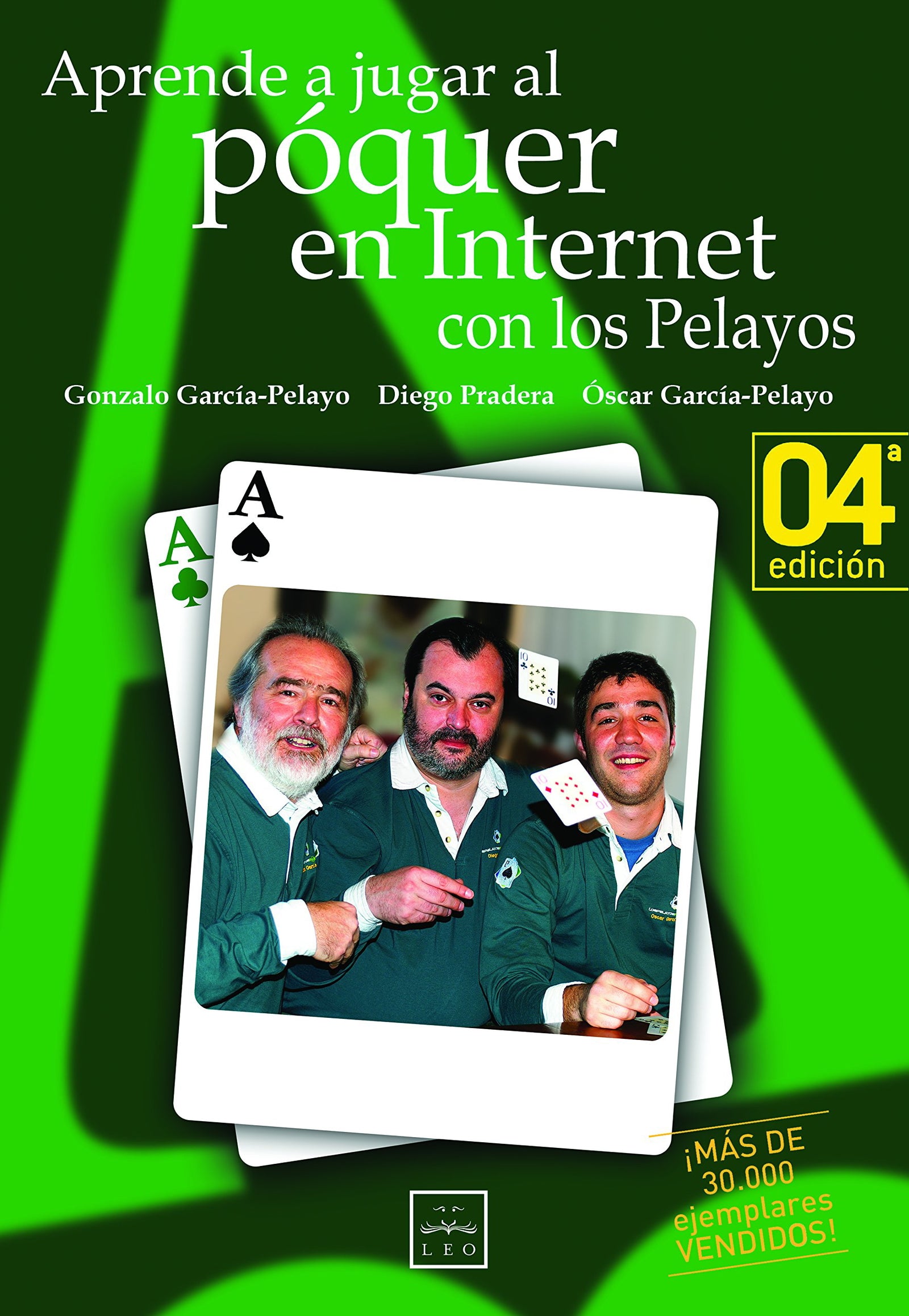 Aprende A Jugar Póquer con Los Pelayos En Internet: El Equipo de Los Pelayos, Famoso Por Haber Ganado Sistemàticamente En Las Ruletas de Todo El Mundo ... Mundial, Es El Primer Libro S (Sello LEO)