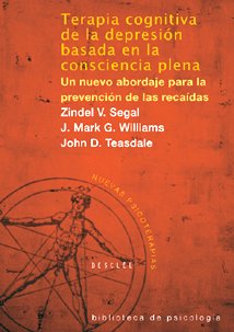 Terapia cognitiva de la depresión basada en la consciencia plena. Un nuevo abordaje para la prevención de recaídas (Biblioteca de Psicología)