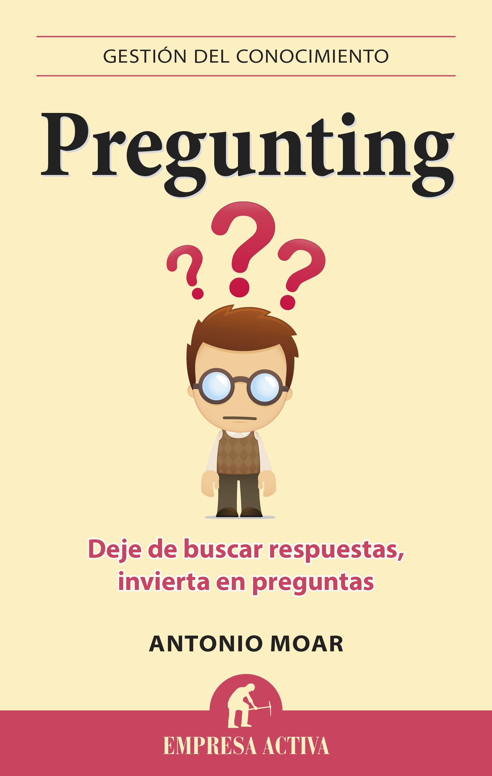 Pregunting: Deje de buscar respuestas, invierta en preguntas (Gestión del conocimiento)