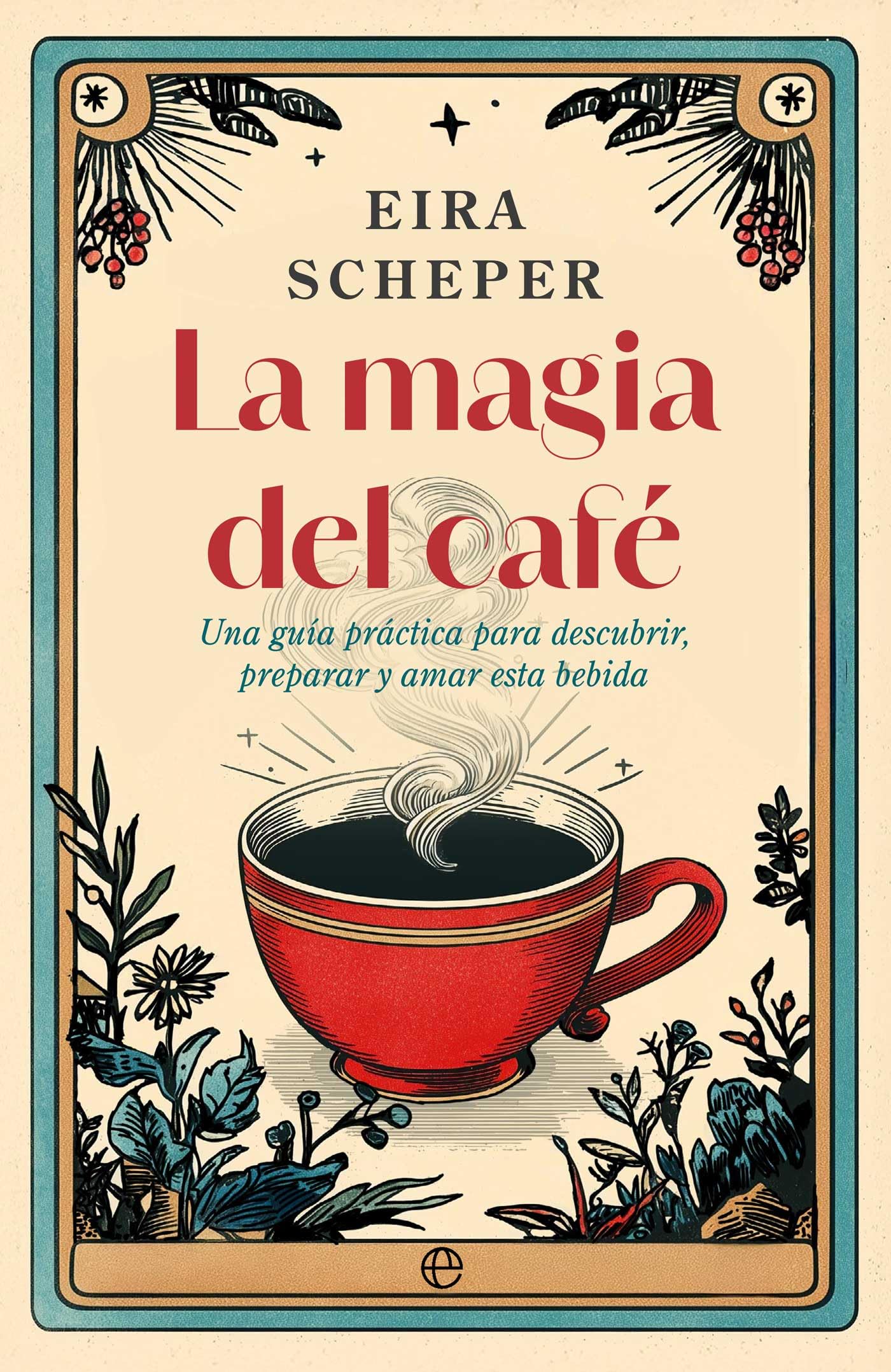 La magia del café: Una guía práctica para descubrir, preparar y amar esta bebida