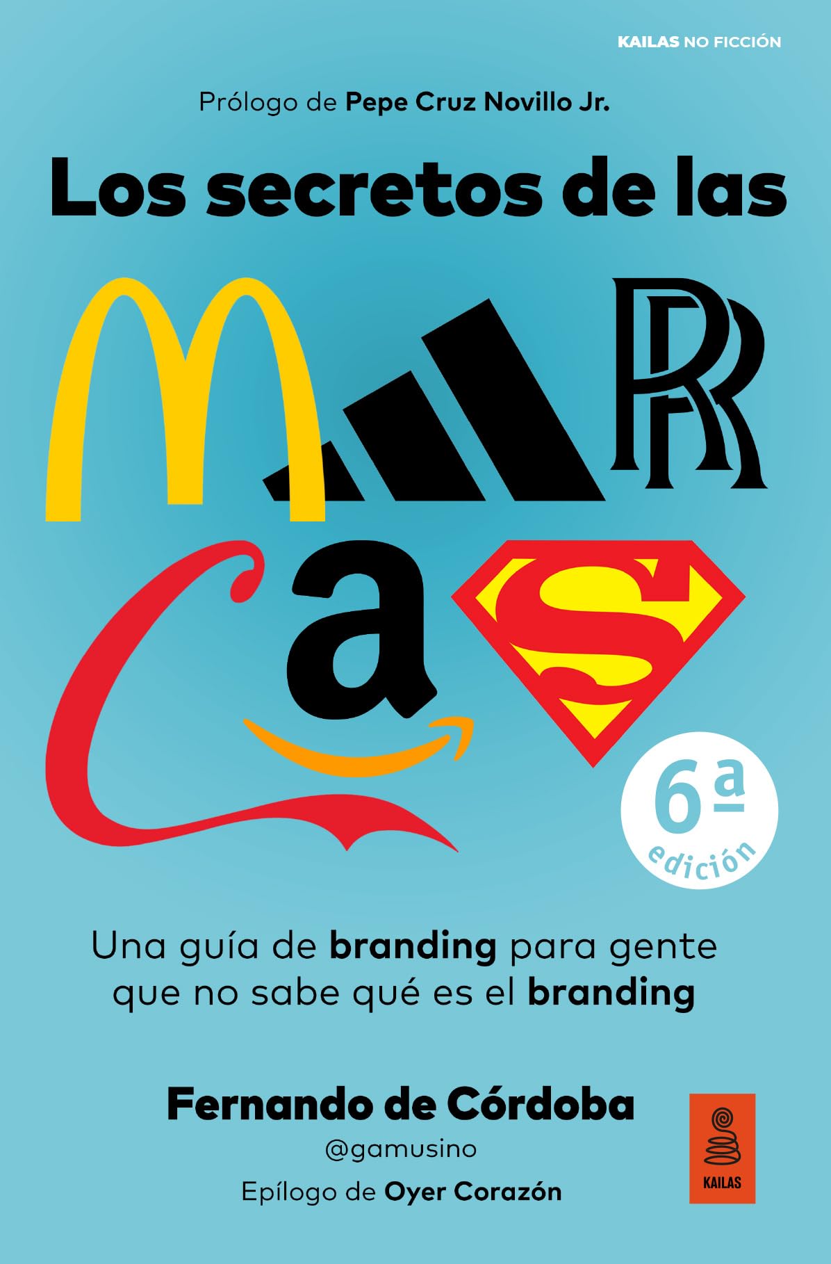 Los secretos de las marcas: Una guía de branding para gente que no sabe qué es el branding (Kailas No Ficción)