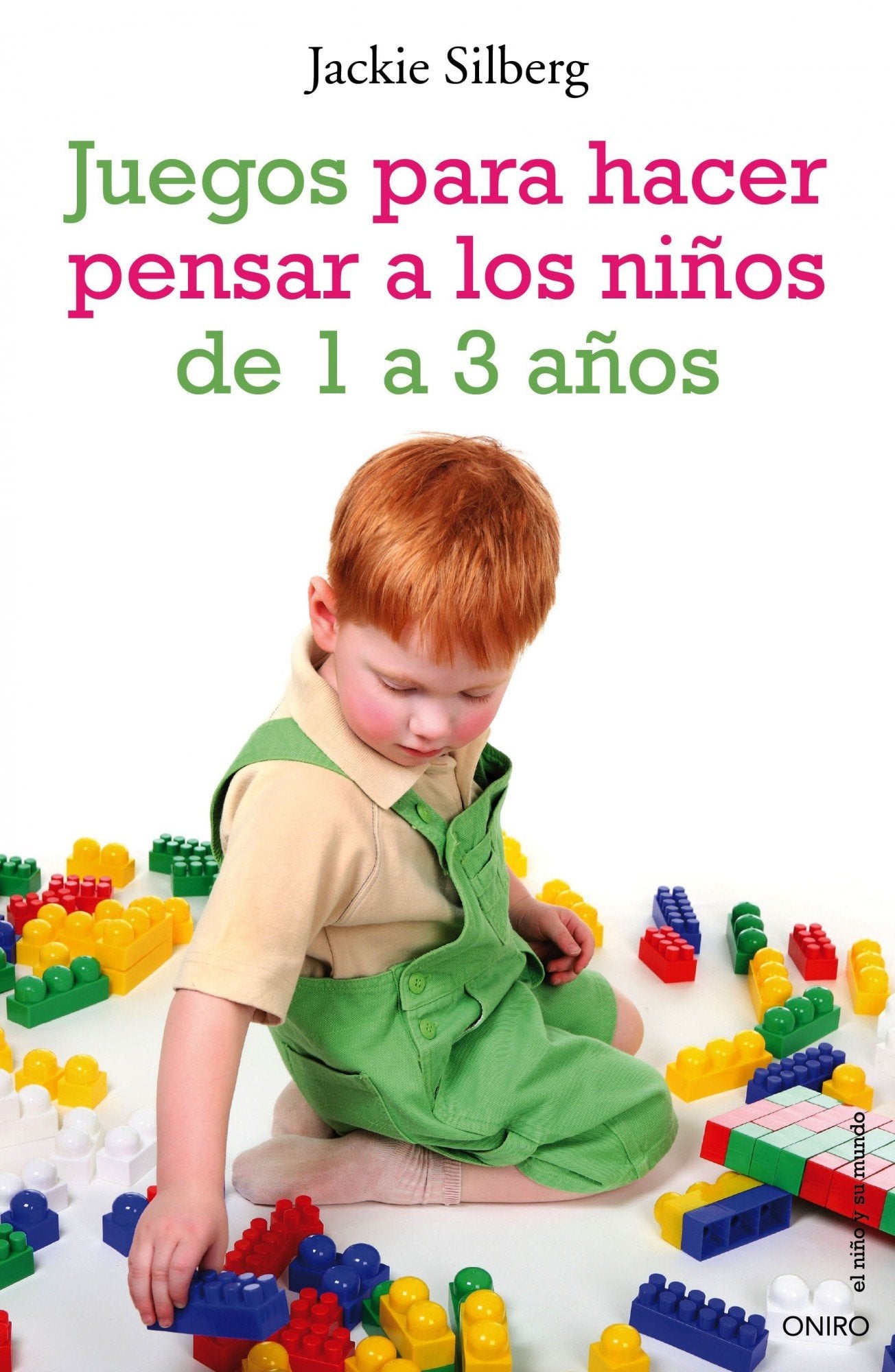 Juegos para hacer pensar a los niños de 1 a 3 años: Actividades sencillas para estimular el desarrollo mental de los más pequeños (El Niño y su Mundo)