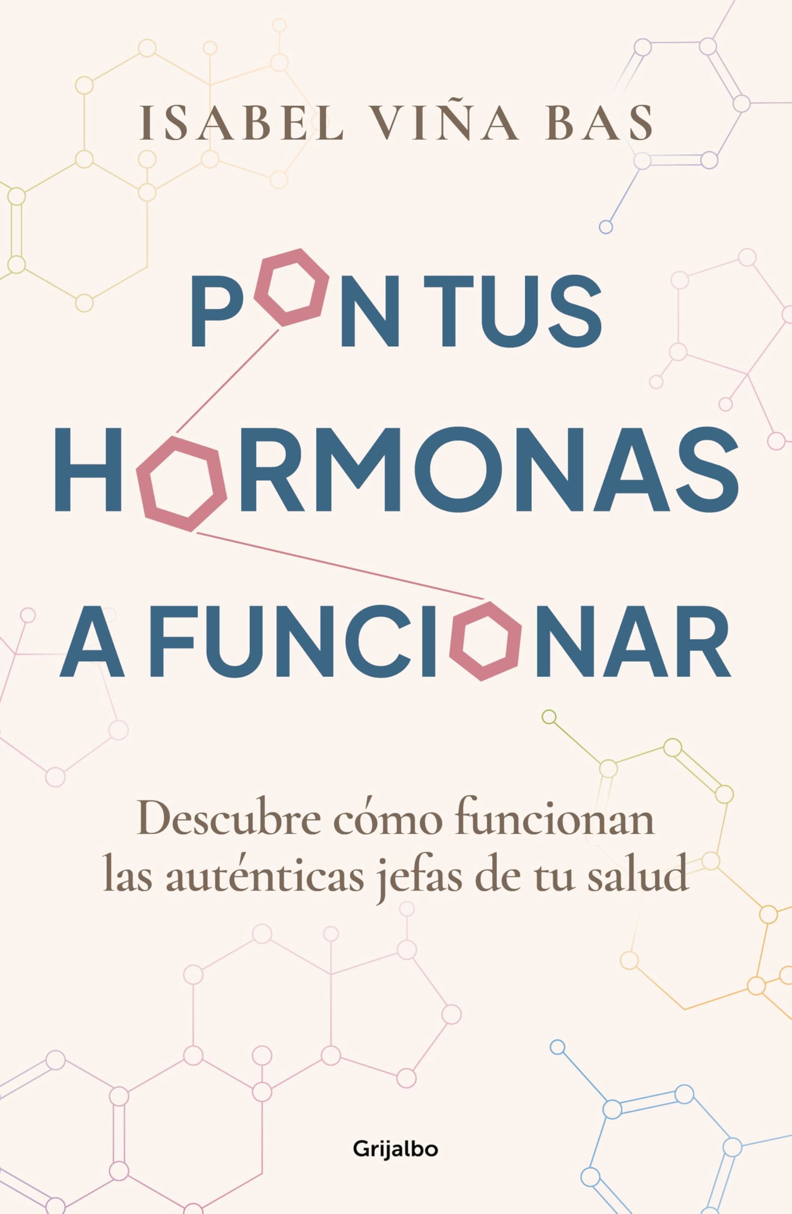 Pon tus hormonas a funcionar: Descubre cómo funcionan las auténticas jefas de tu salud (Bienestar, salud y vida sana)