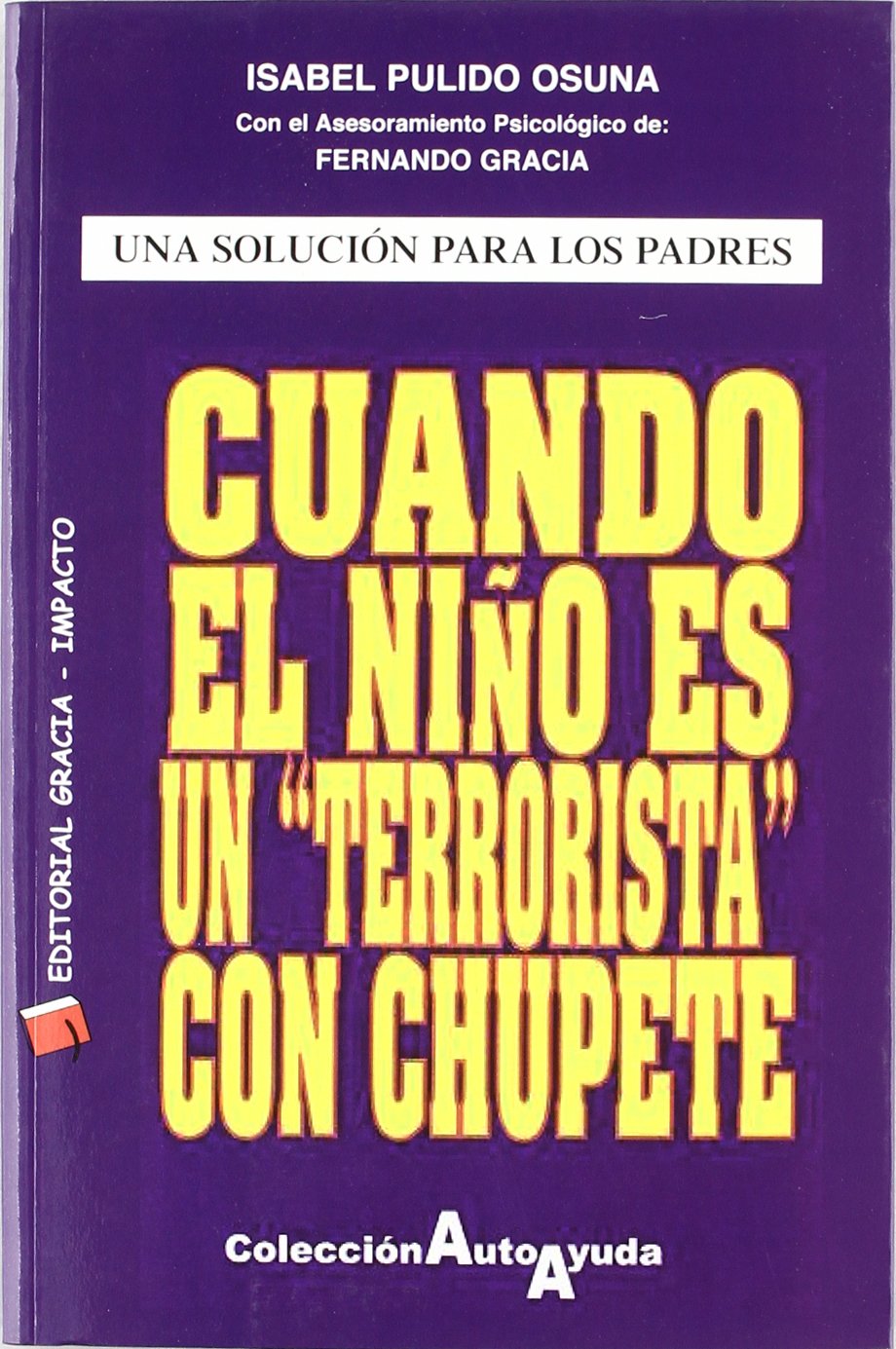 Cuando el niño es un terrorista con chupete : una solución para los padres