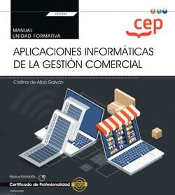 Manual. Aplicaciones informáticas de la gestión comercial (Transversal: UF0351). Certificados de profesionalidad (SIN COLECCION)
