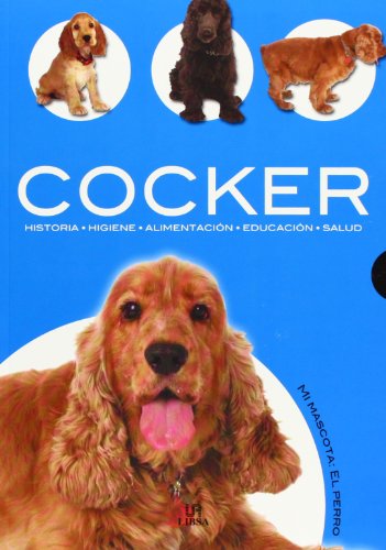 Cocker: Historia, Higiene, Alimentación, Educación y Salud: 2 (Mi Mascota: el Perro)