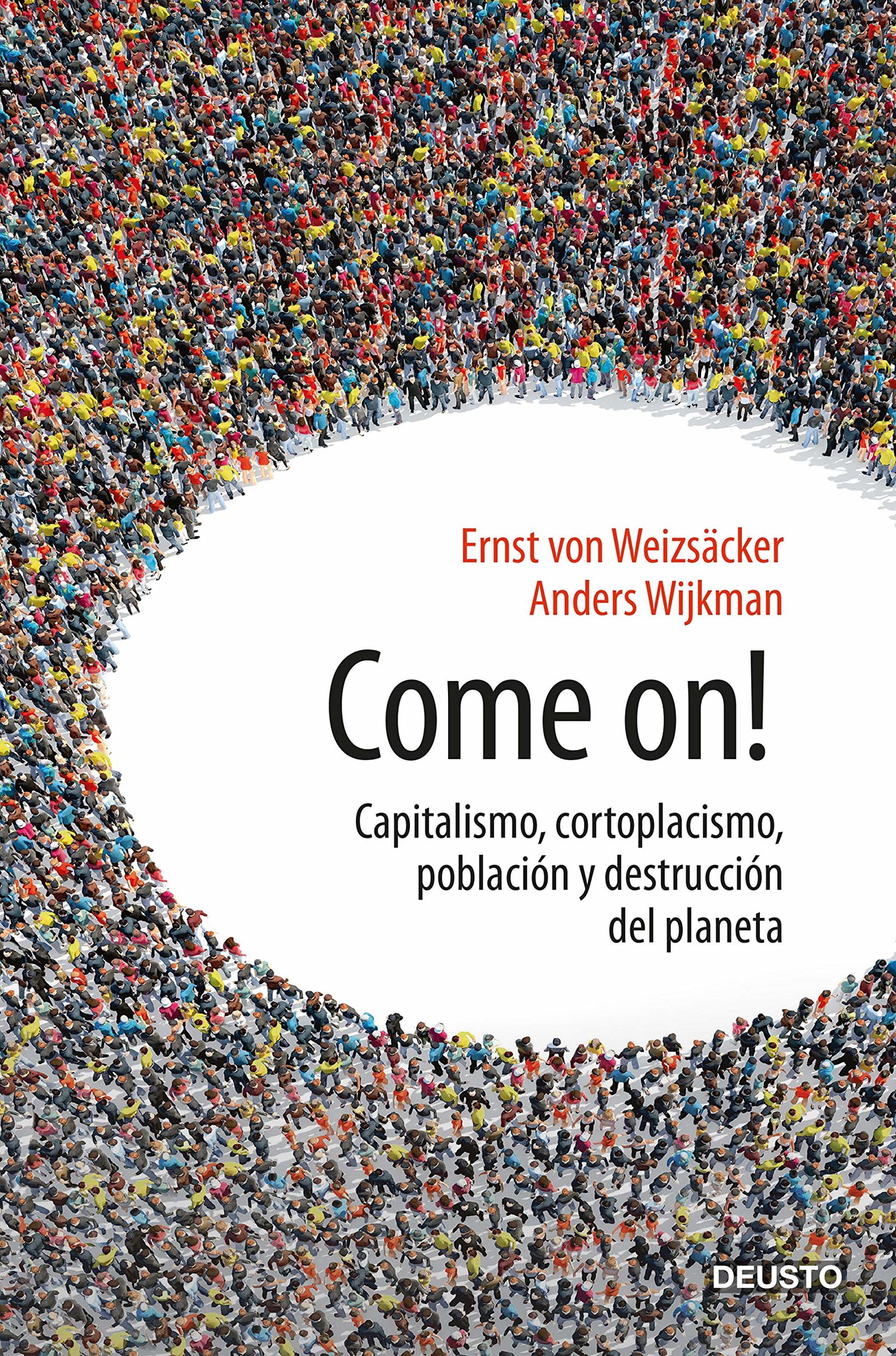 Come on!: Capitalismo, cortoplacismo, población y destrucción del planeta (Deusto)