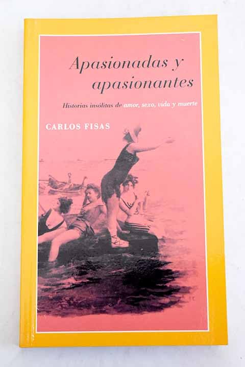 Apasionadas y aposinantes. Historias insolitas de amor, sexo, vida y muerte