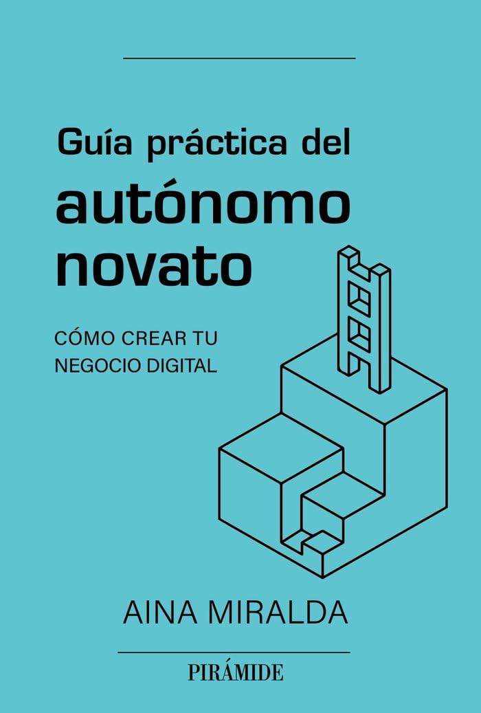 Guía práctica del autónomo novato: Cómo crear tu negocio digital (Empresa y Gestión)