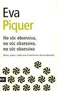 No sóc obsessiva, no sóc obsessiva, no sóc obsessiva: dèries, plaers i adiccions d'una lectora desacomplexada