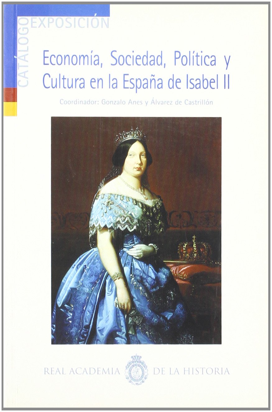 Economía, sociedad, política y cultura en la España de Isabel II. (2ª edición) (Otras publicaciones. Catálogo de exposición.)