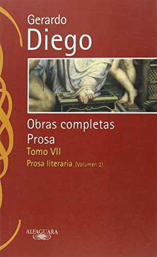 Gerardo Diego VII - O. C. Prosa Literaria: Vol. II (Clásicos Alfaguara)