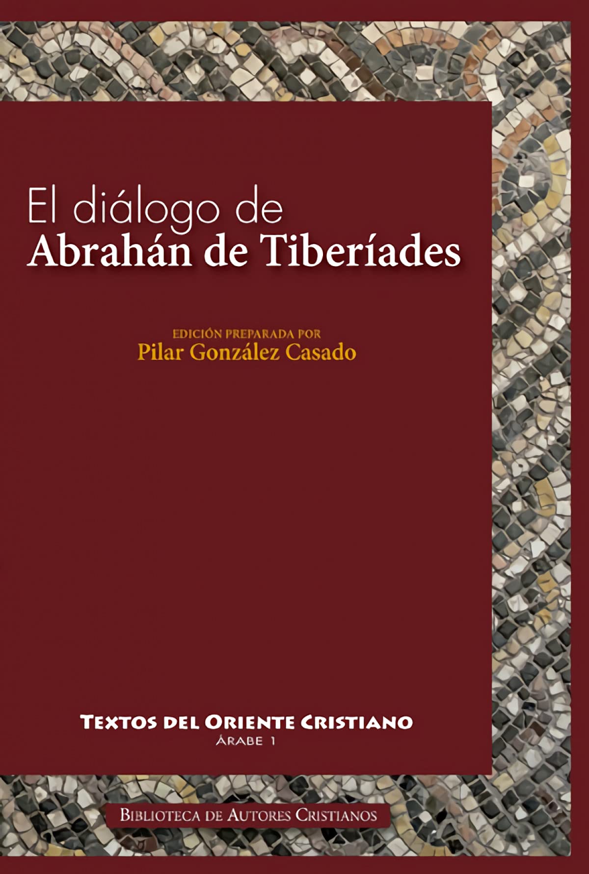 Dialogo de Abrahan De Tiberiades: 1 (TEXTOS DEL ORIENTE CRISTIANO)