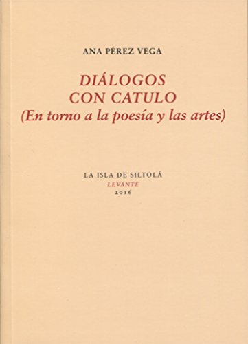 Diálogos con Catulo: (En torno a la poesía y las artes) (Levante)