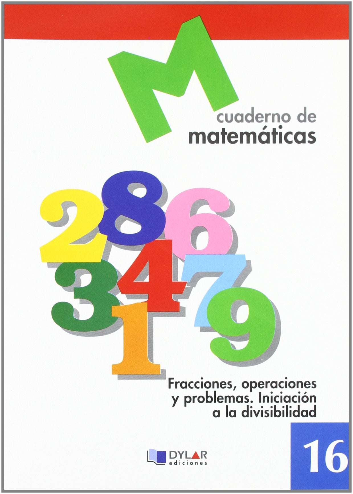 MATEMATICAS 16 - Fracciones, operaciones y problemas. Iniciación a la divisibilidad
