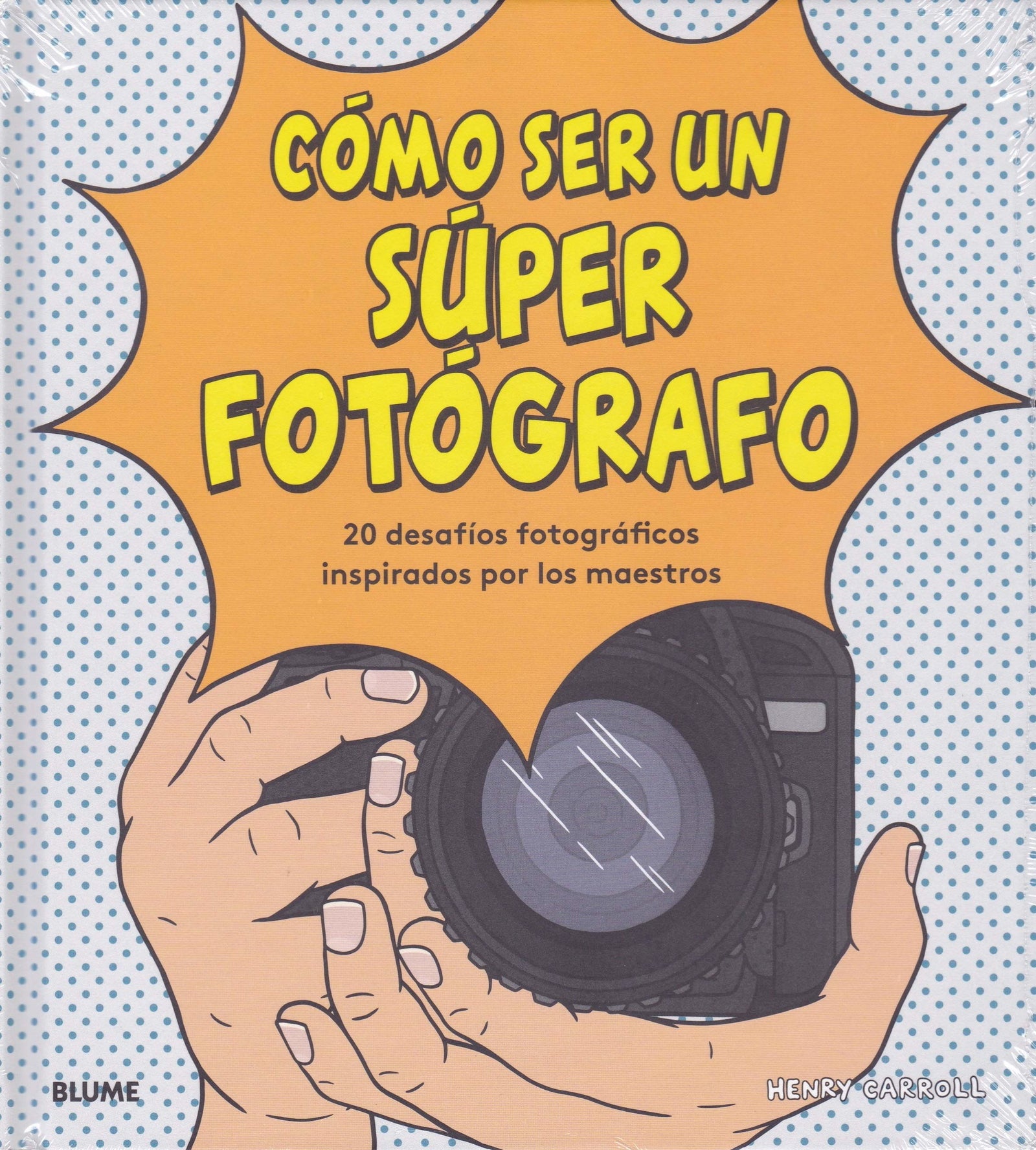 Cómo ser un súper fotógrafo: 20 desafíos fotográficos inspirados por los maestros (SIN COLECCION)