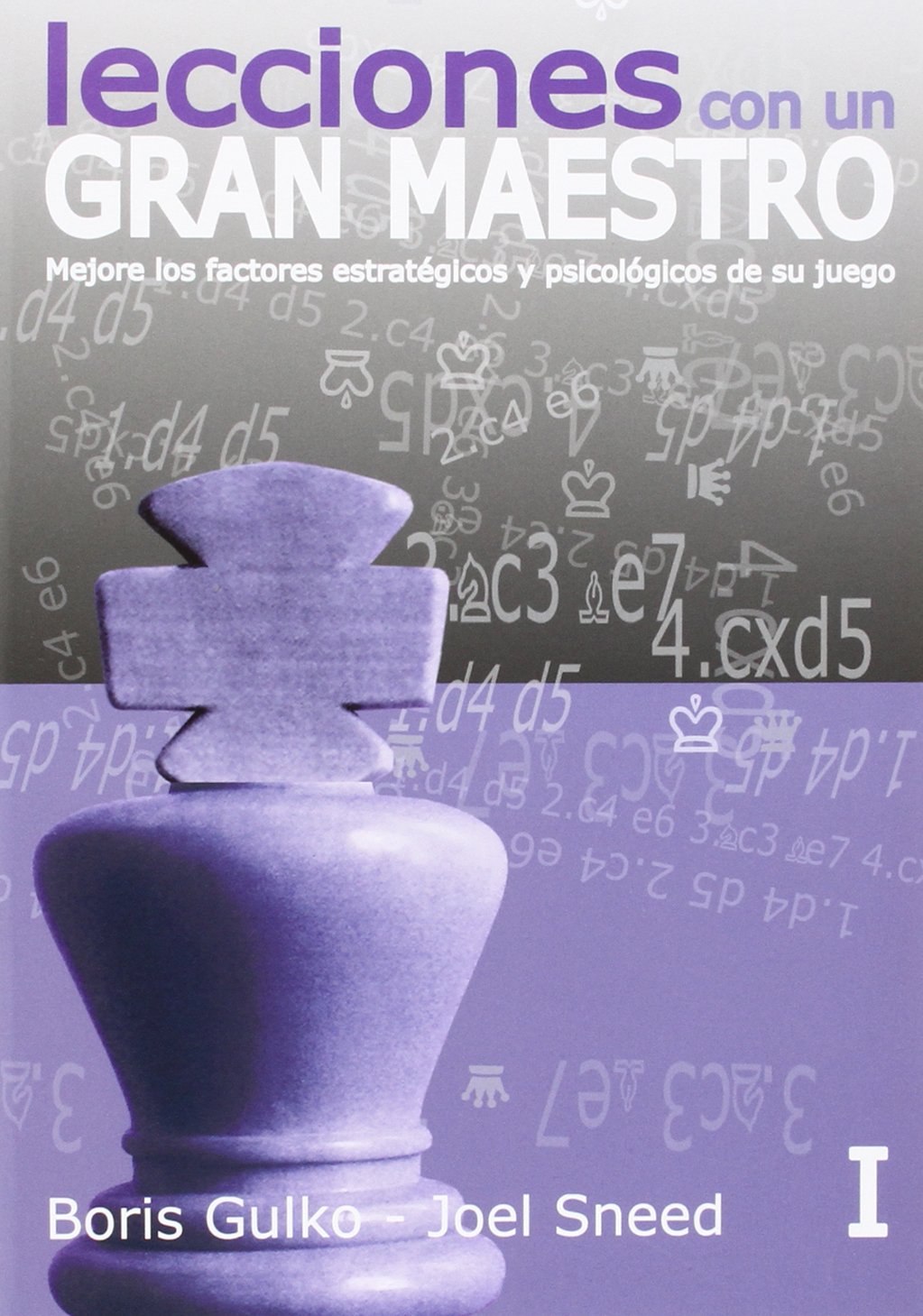 Lecciones De Un Gran Maestro - Volumen I: Mejore los factores estratégicos y psicológicos de su juego (Lecciones con un gran maestro)