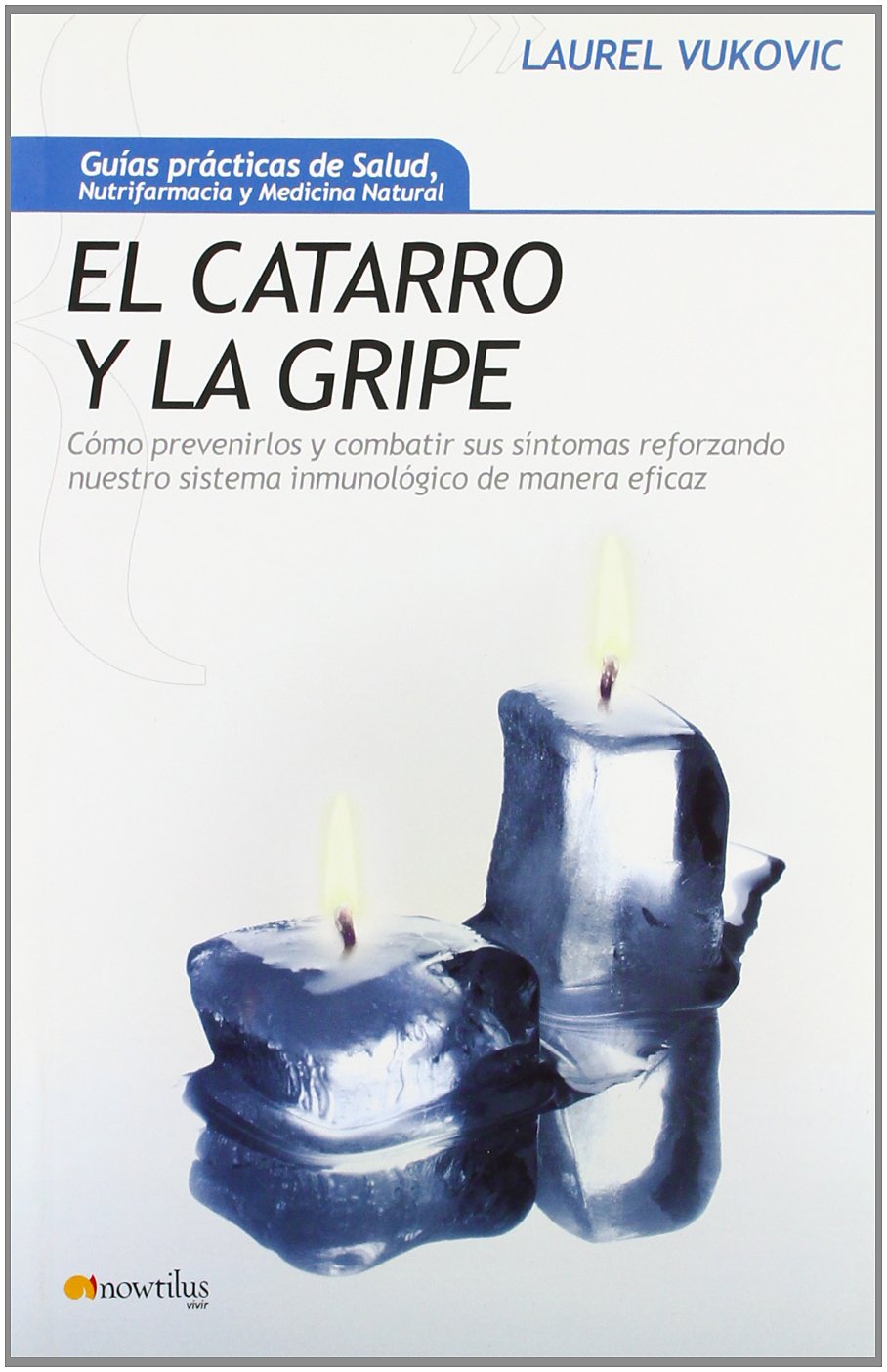 El catarro y la gripe: Cómo prevenirlos y combatir sus síntomas reforzando nuestro sistema inmunológico de manera eficaz (Gu¡as Prácticas de Salud)
