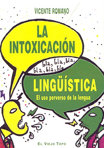 La intoxicación lingüística: El uso perverso de la lengua (SIN COLECCION)