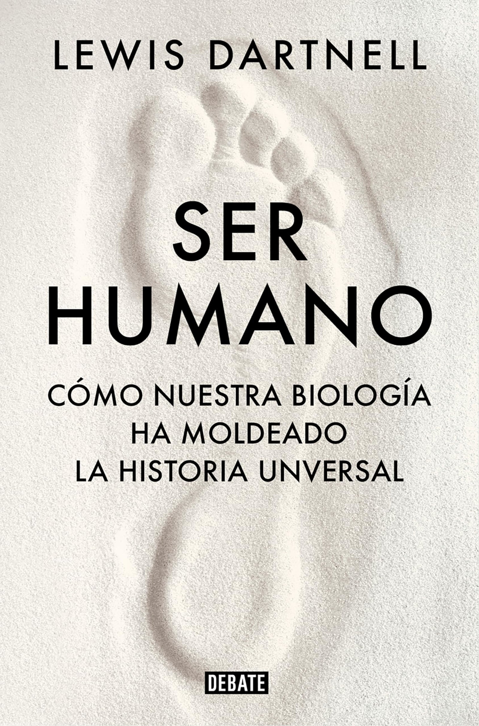 Ser humano: Cómo nuestra biología ha moldeado la historia universal (Ciencia y Tecnología)