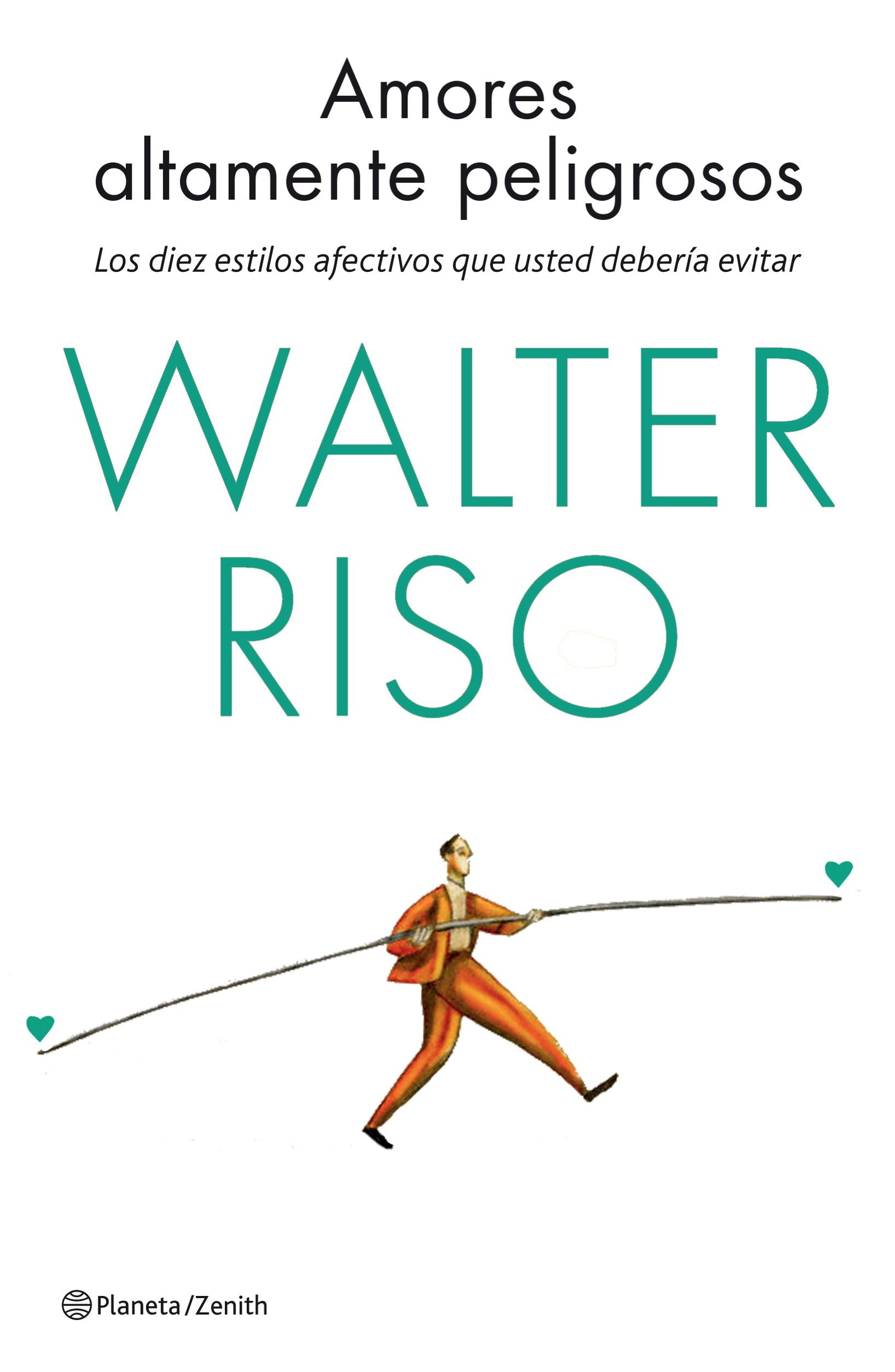 Amores altamente peligrosos: Los diez estilos afectivos que usted debería evitar (Biblioteca Walter Riso)
