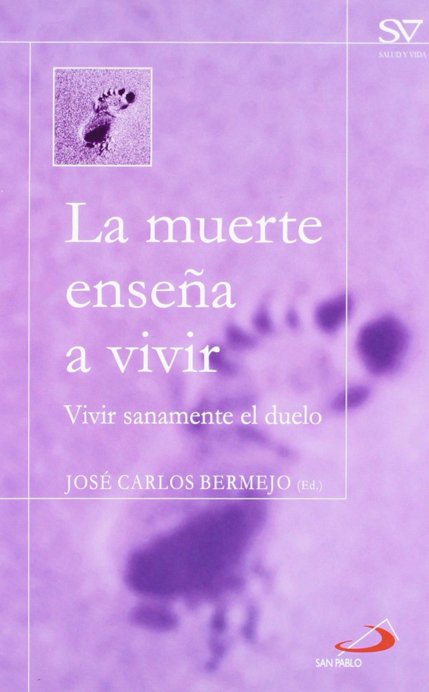 La muerte enseña a vivir: Vivir sanamente el duelo (Salud y vida)