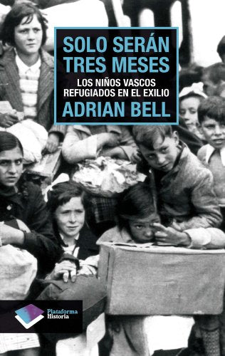 Solo Seran Tres Meses: Los niños vascos refugiados en el exilio (Historia)