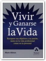 Vivir y ganarse la vida: Recupere sus objetivos y su pasión, tanto en la vida profesional como en la personal.: Recupere Sus Objetivos y Su Pasion, ... Vida Profesional Como En La Personal (AMAT)