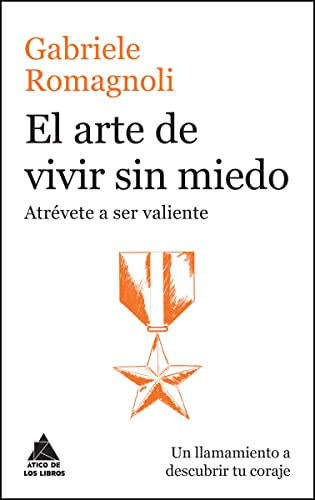 El arte de vivir sin miedo: Atrévete a ser valiente: 42 (Ático de los Libros)