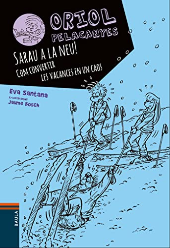 Sarau a la neu!. Com convertir les vacances en un caos: 7 (Oriol Pelacanyes)