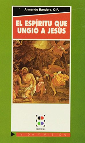 El Espíritu que ungió a Jesús: El Espíritu Santo en la vida cristiana (Vida y Misión)