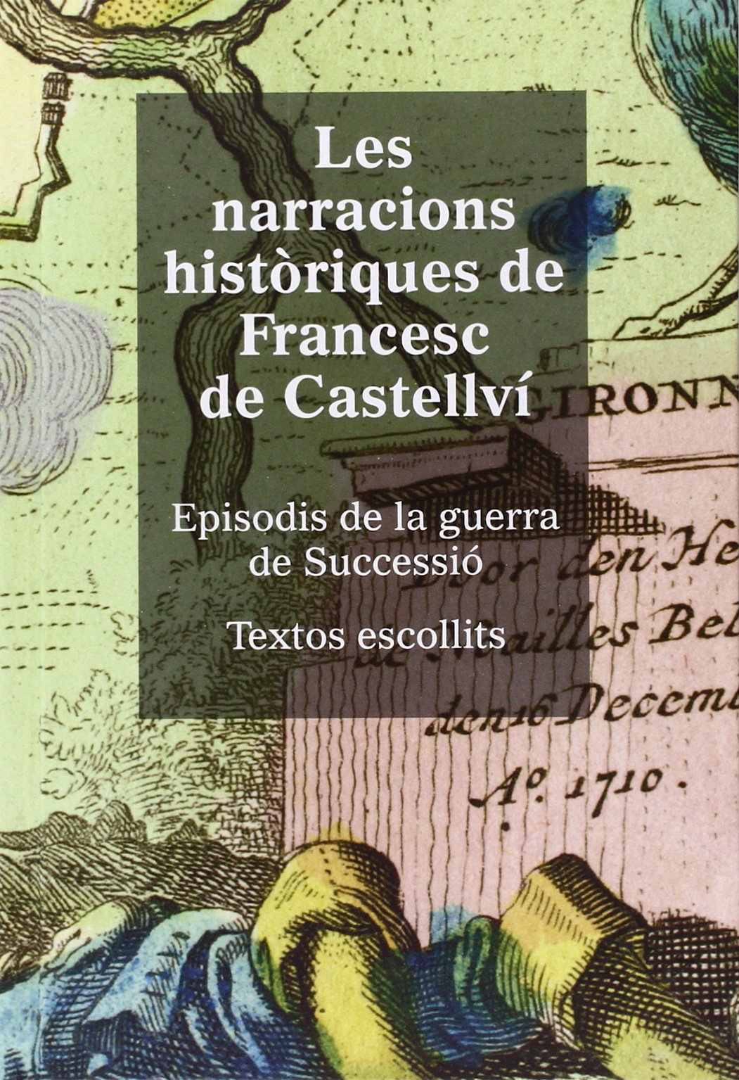 Narracions històriques de Francesc de Castellví. Episodis de la guerra de Successió. Textos escollits/Les