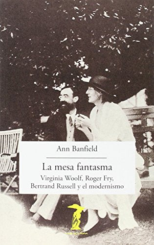 La mesa fantasma: Virginia Woolf, Roger Fry, Bertrand Russell y el modernismo: 206 (La balsa de la Medusa)