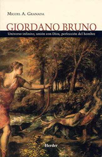 Giordano Bruno: Universo infinito, unión con Dios, perfección del hombre (SIN COLECCION)