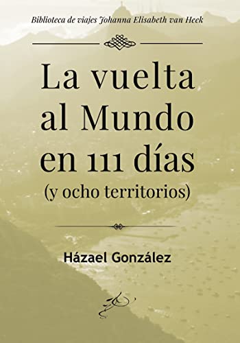 LA VUELTA AL MUNDO EN 111 DÍAS: y ocho territorios (BIBLIOTECA DE VIAJES JOHANNA ELISABETH V)