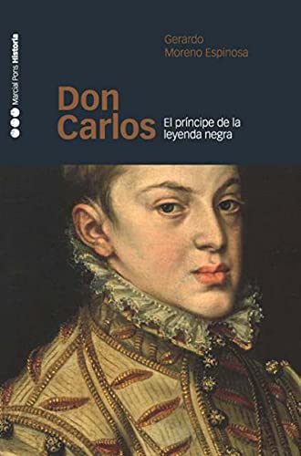 DON CARLOS: El príncipe de la leyenda negra: 18 (Memorias y Biografías)