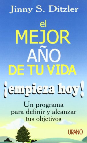 El mejor año de tu vida empieza hoy: un programa para definir y alcanzar tus objetivos