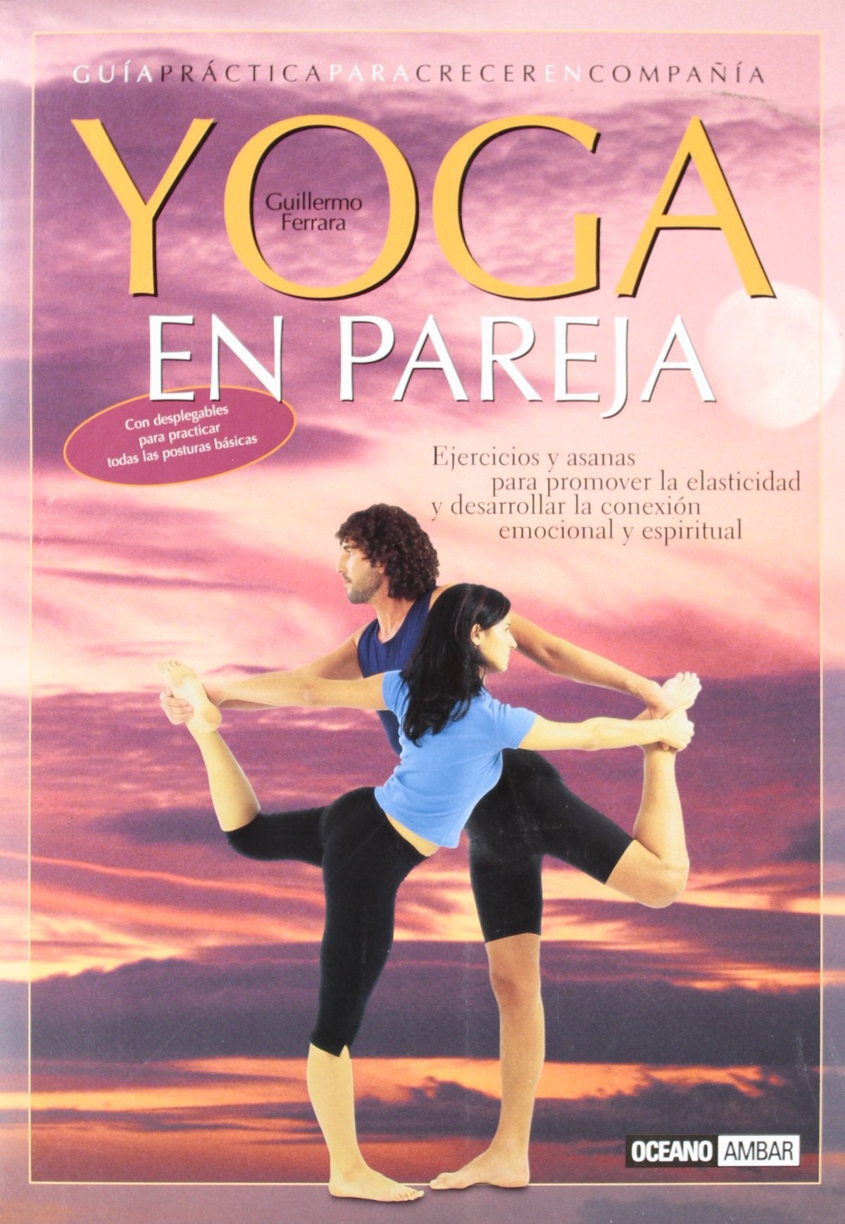 Yoga en pareja: Ejercicios y asanas para promover la elasticidad y desarrollar la conexión emocional y espiritual (Ilustrados)