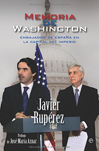 Memoria de Washington : embajador de España en la capital del imperio