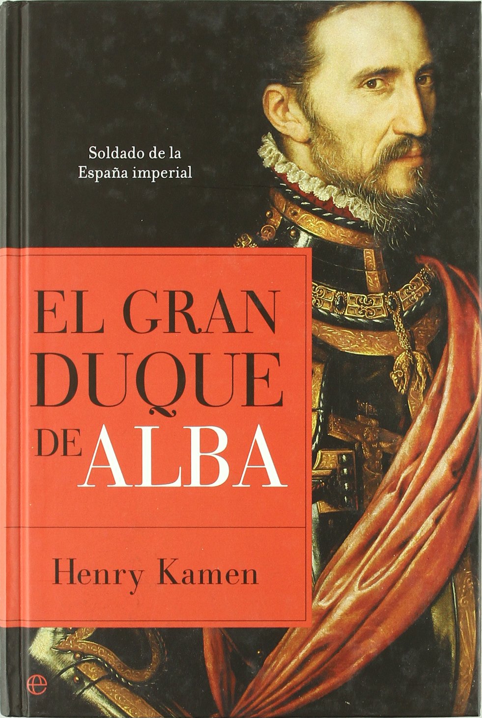 El Gran Duque de Alba : soldado en la España imperial