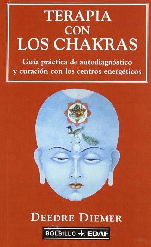 Terapia de los chakras : guía práctica de autodiagnóstico y curación con los centros energéticos