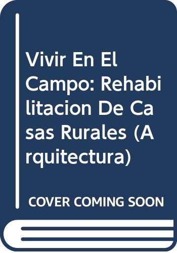 Vivir En El Campo: Rehabilitacion De Casas Rurales (Arquitectura)