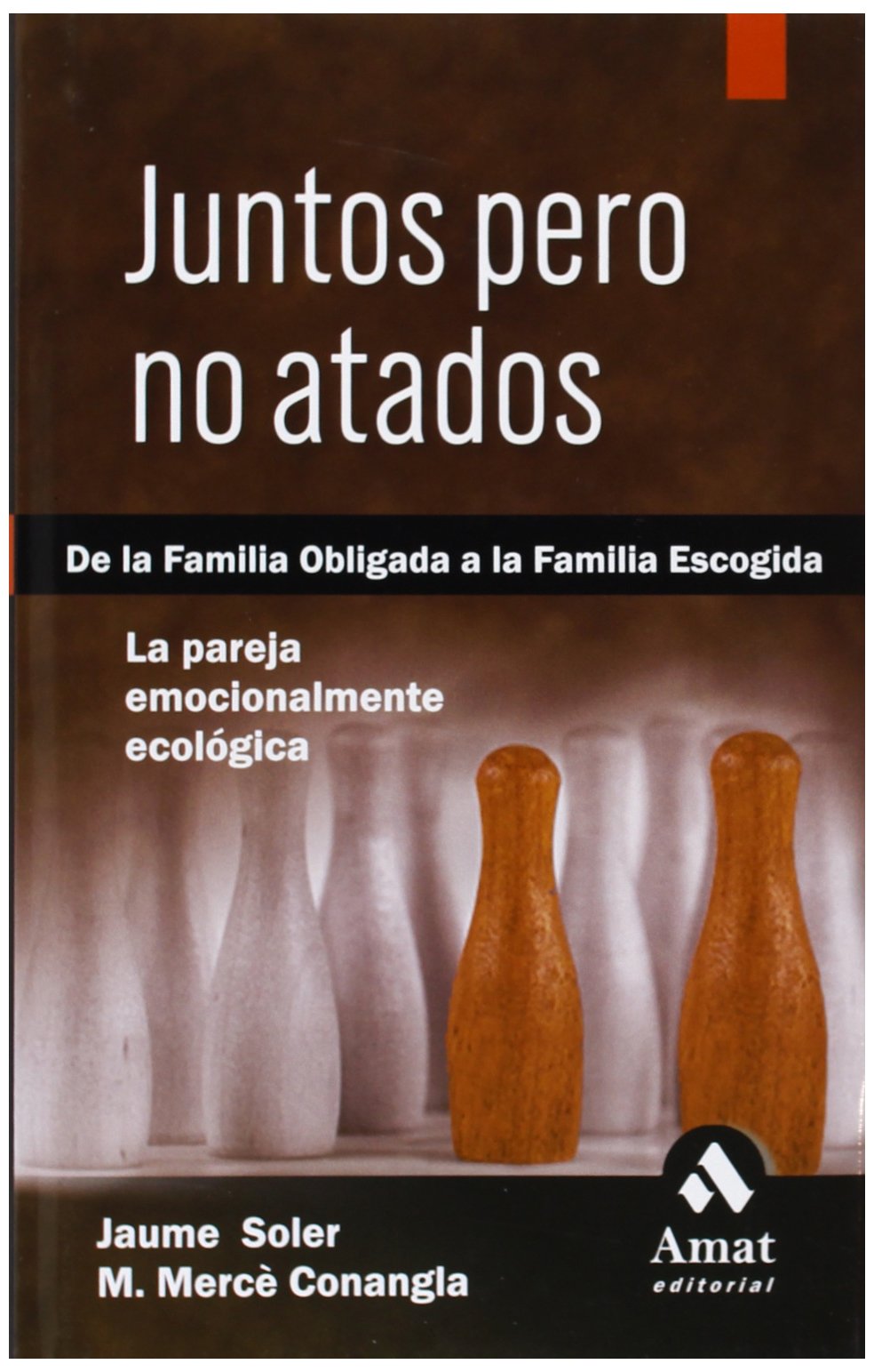 Juntos pero no atados: De la familia obligada a la familia escogida. La pareja emocionalmente ecológica. (SIN COLECCION)